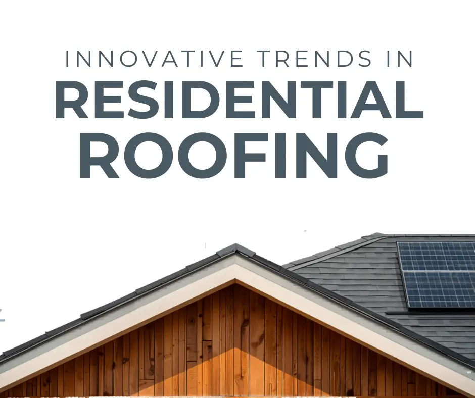 Innovative Trends in Residential Roofing