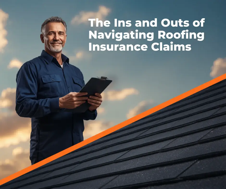 The Ins and Outs of Navigating Roofing Insurance Claims