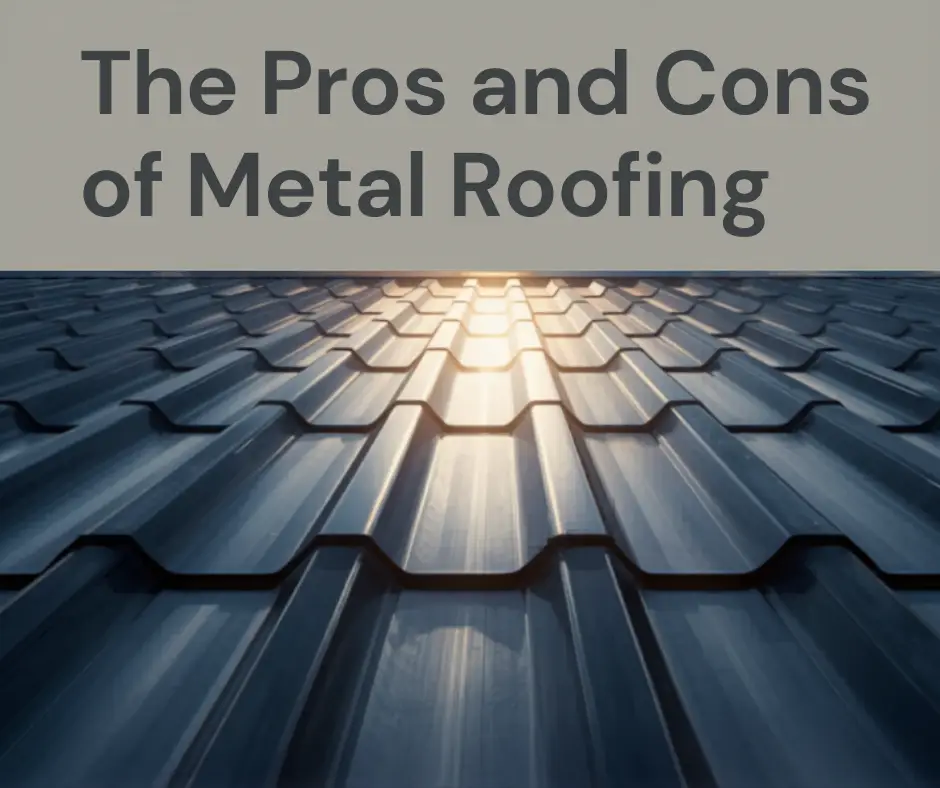The Pros and Cons of Metal Roofing