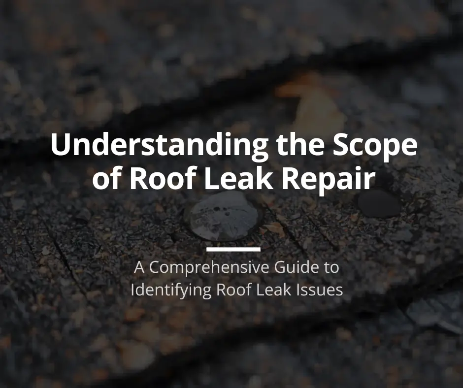 Understanding the Scope of Roof Leak Repair