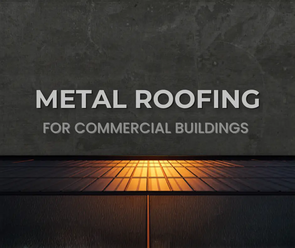 Choosing Metal Roofing for Commercial Buildings
