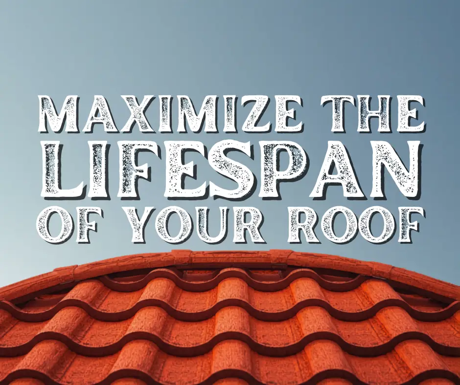 Maximize the Lifespan of Your Roof