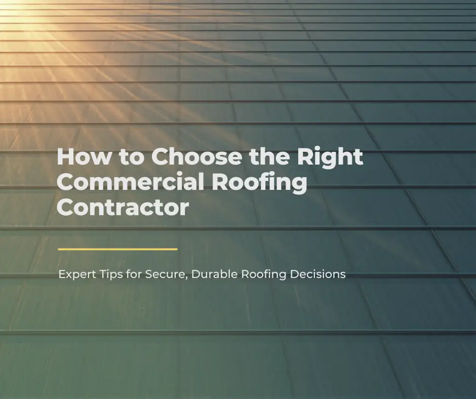 How to Choose the Right Commercial Roofing Contractor